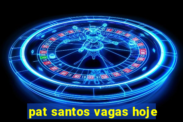 pat santos vagas hoje